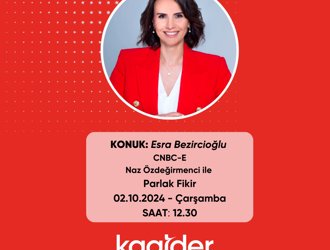 KAGİDER Başkanı Esra Bezircioğlu CNBC-E'de Yayınlanan Naz Özdeğirmenci ile Parlak Fikir Programının Konuğu Oldu