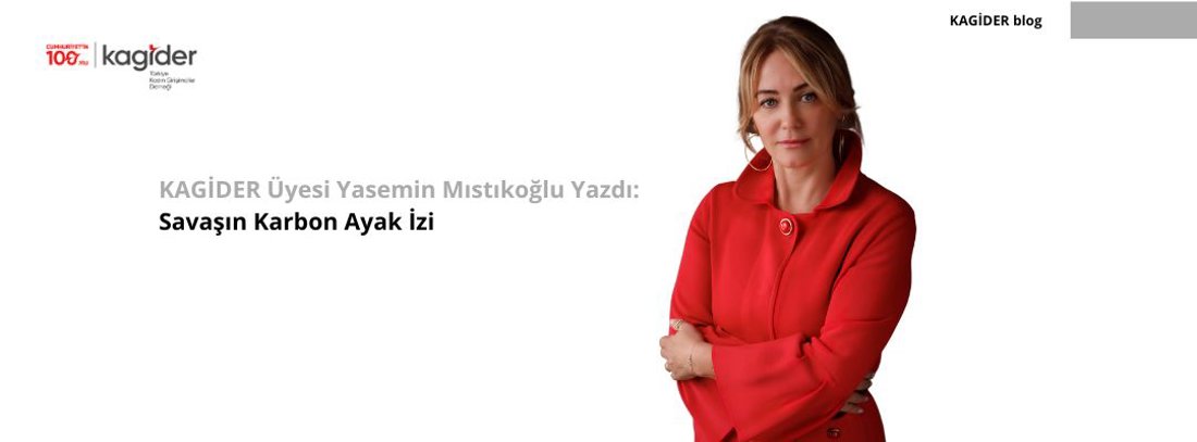 KAGİDER Üyesi Yasemin Mıstıkoğlu Yazdı: Savaşın Karbon Ayak İzi