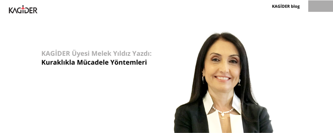 KAGİDER Üyesi Melek Yıldız Yazdı: Kuraklıkla Mücadele Yöntemleri